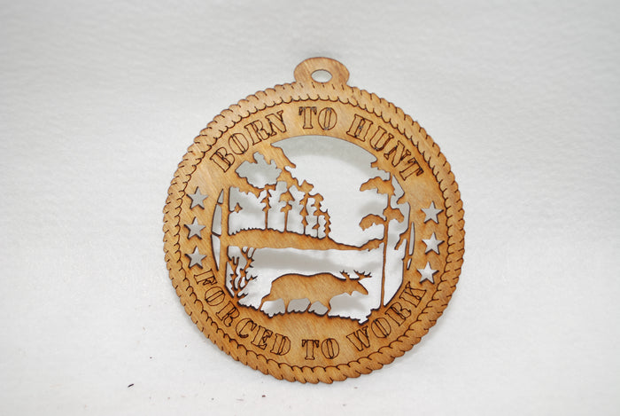 BORN TO HUNT FORCED TO WORK LASER CUT ORNAMENT